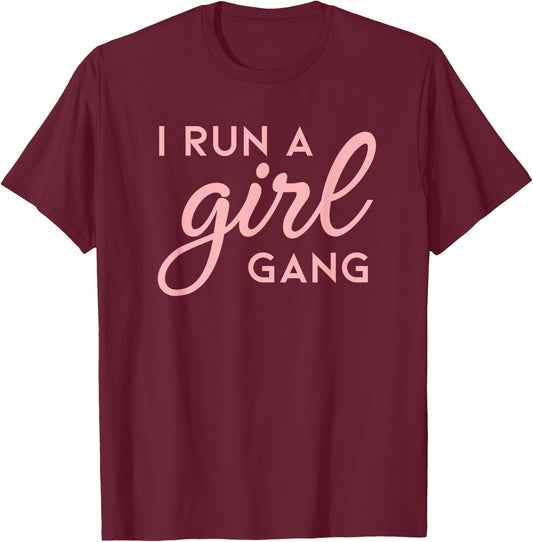 I Run A Girl Gang Shirt Matching Mom & Daughter Saying T-Shirt - T-Shirt | Maroon