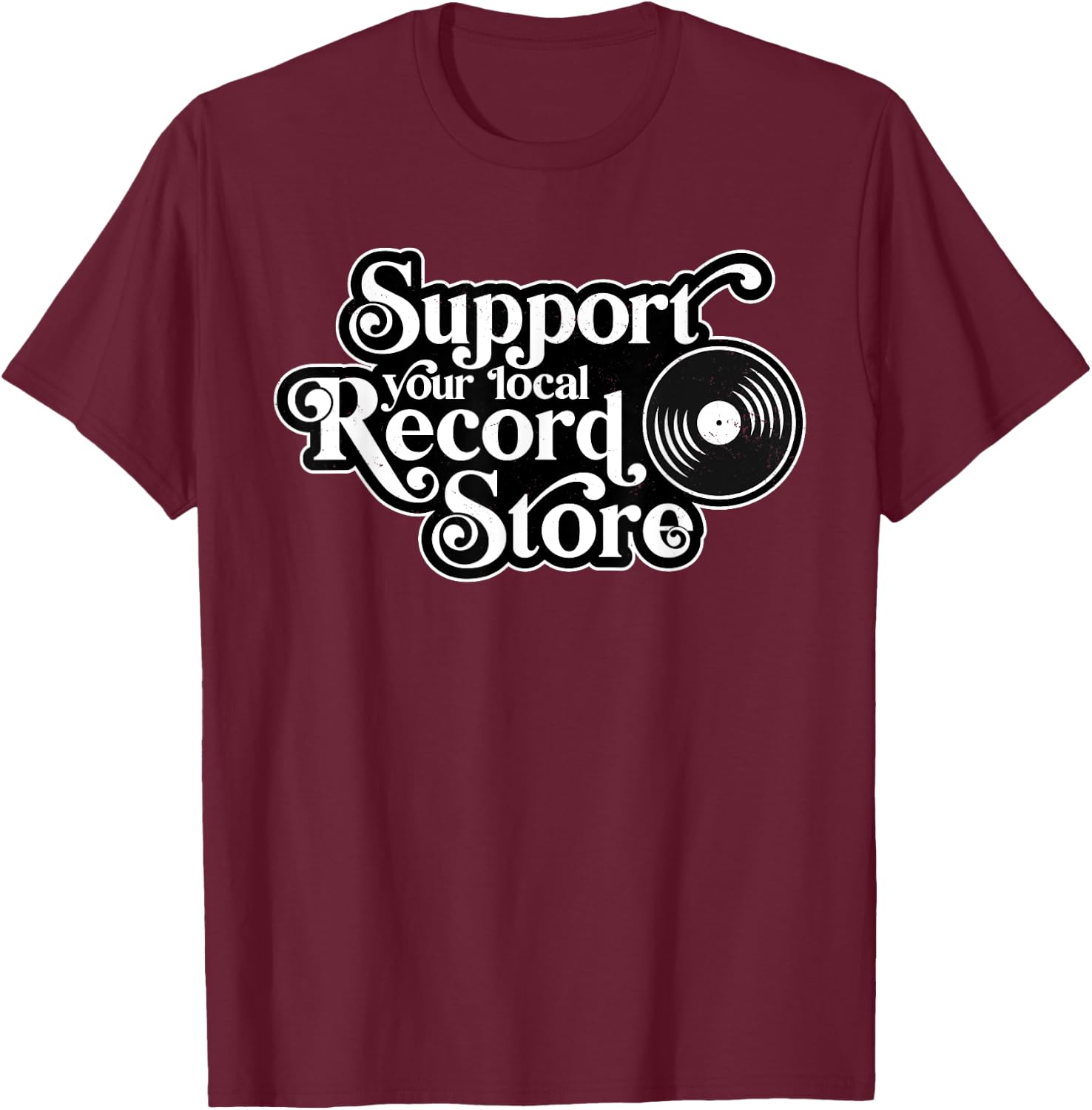 Support your local record store, Vinyl Collectors, Music T-Shirt - T-Shirt | Maroon