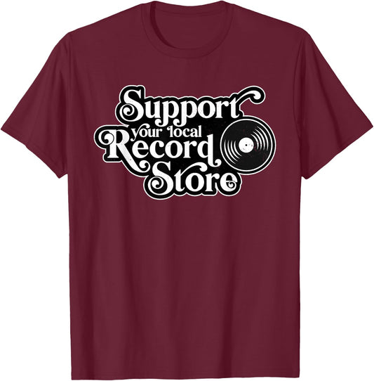 Support your local record store, Vinyl Collectors, Music T-Shirt - T-Shirt | Maroon