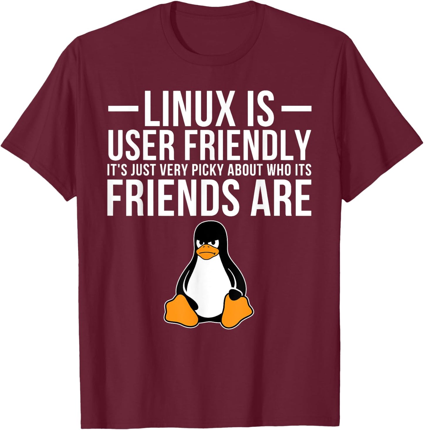 Linux is User Friendly Just Very Picky Who It's Friends are T-Shirt - T-Shirt | Maroon