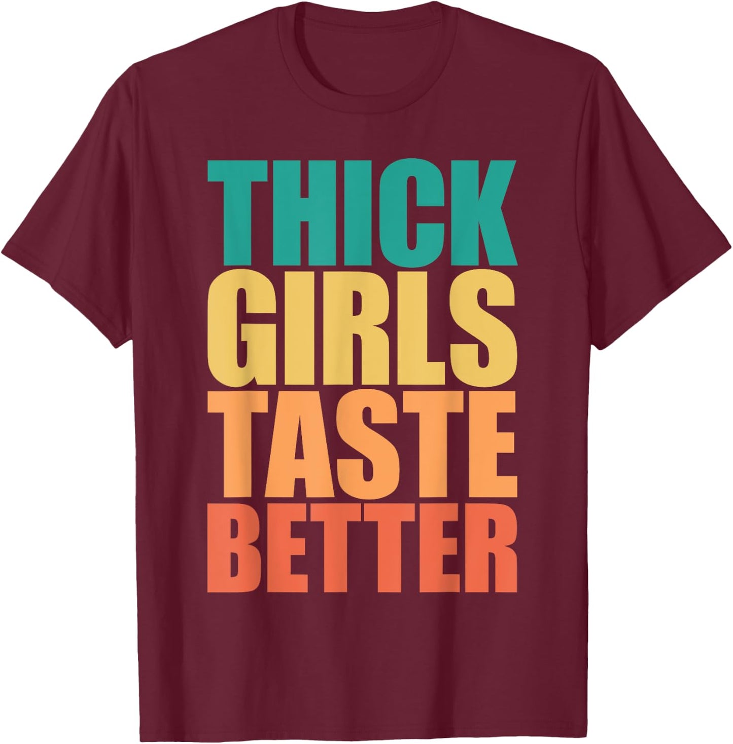 Thick Girls Taste Better Shirt Thick Girls Taste Better T-Shirt - T-Shirt | Maroon