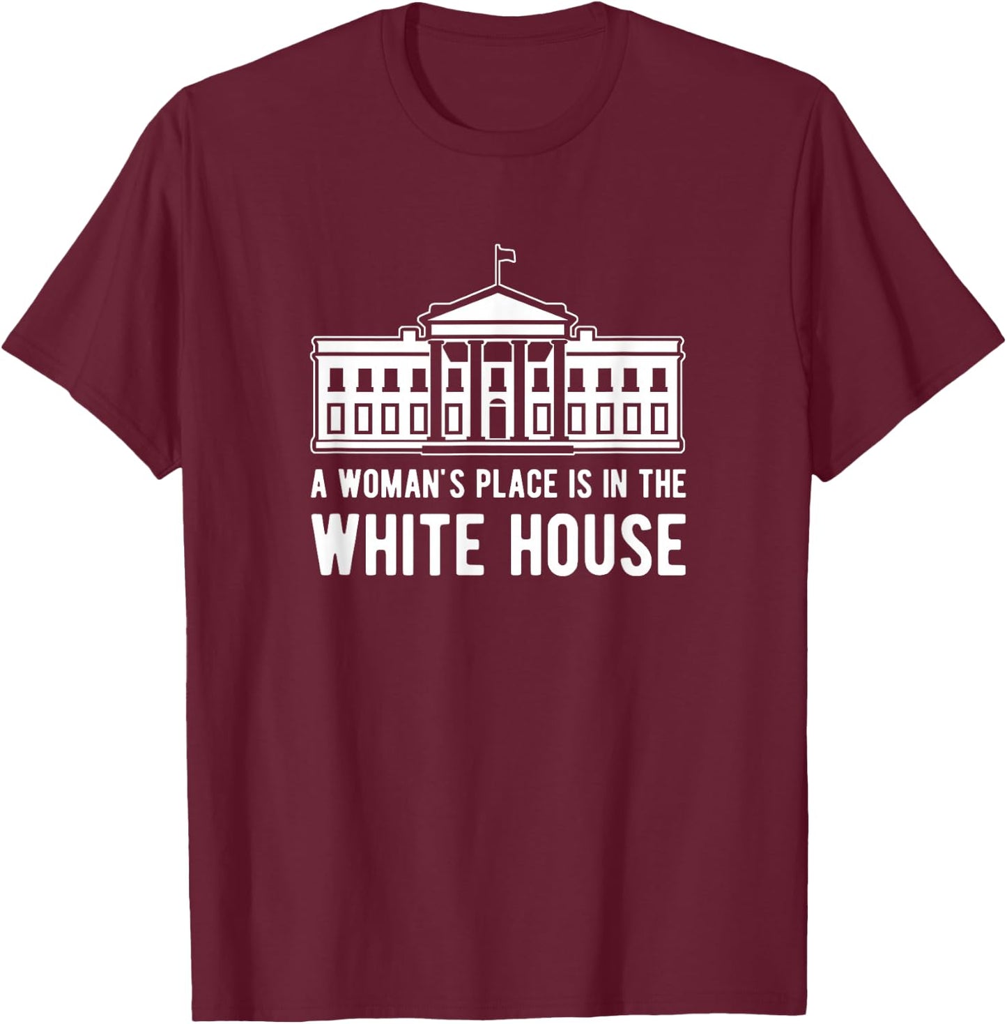 A woman's place is in the White House T-Shirt - T-Shirt | Maroon