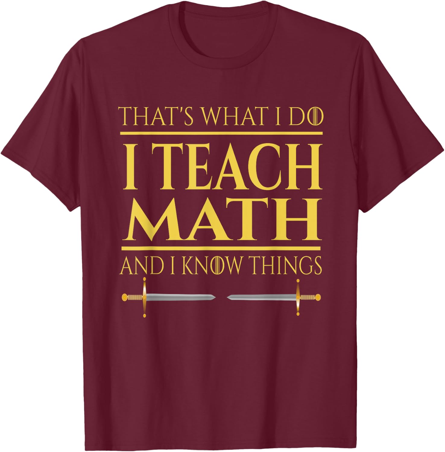 That's What I Do I Teach Math And I Know Things Teacher Men Women T-Shirt - T-Shirt | Maroon