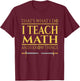 That's What I Do I Teach Math And I Know Things Teacher Men Women T-Shirt - T-Shirt | Maroon