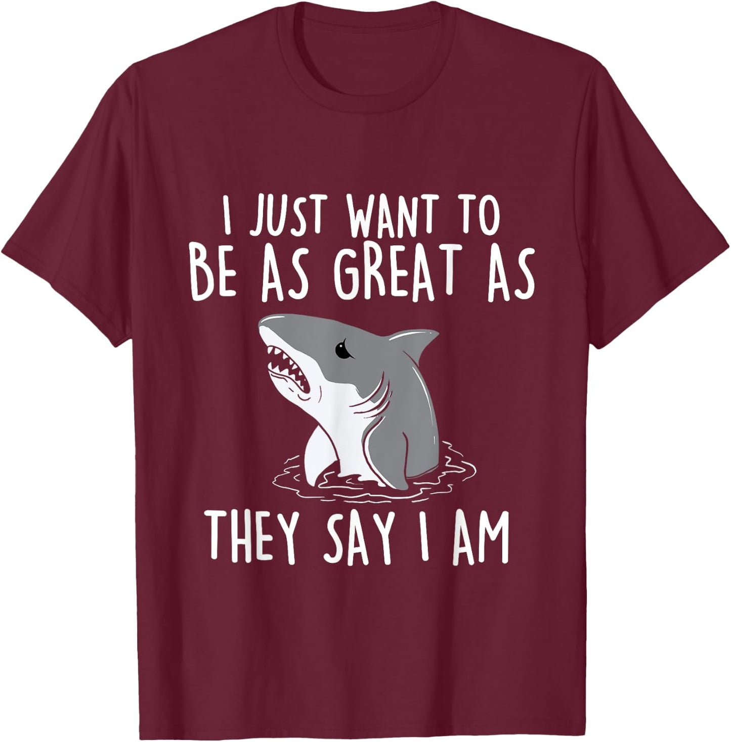 I Just Want To Be As Great As They - Shark Lover Ocean T-Shirt - T-Shirt | Maroon