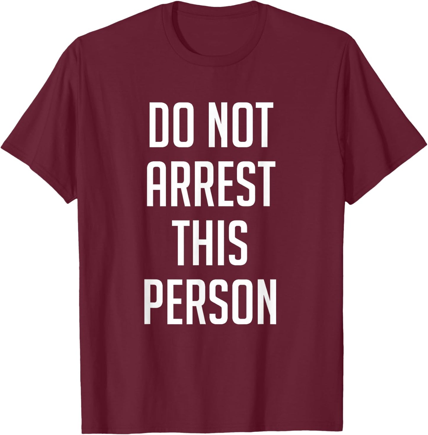 Do Not Arrest This Person Shirt Funny T-Shirt - T-Shirt | Maroon