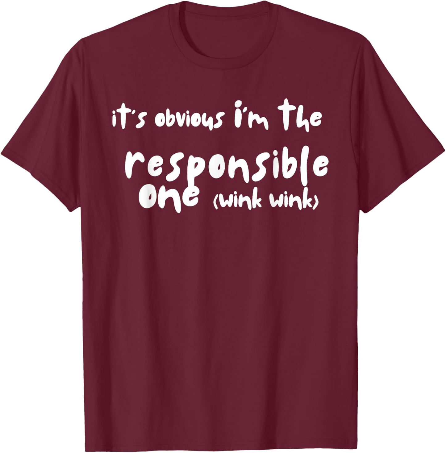 It's obvious I'm the responsible one - Funny Friend Group T-Shirt - T-Shirt | Maroon