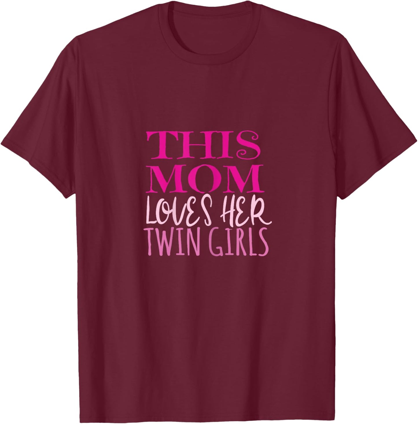 This Mom Loves Her Twin Girls Mom Mother of Twins T Shirt T-Shirt - T-Shirt | Maroon