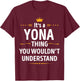 Inked Creation - Its a YONA Thing You Wouldn't Understand T-Shirt - T-Shirt | Maroon
