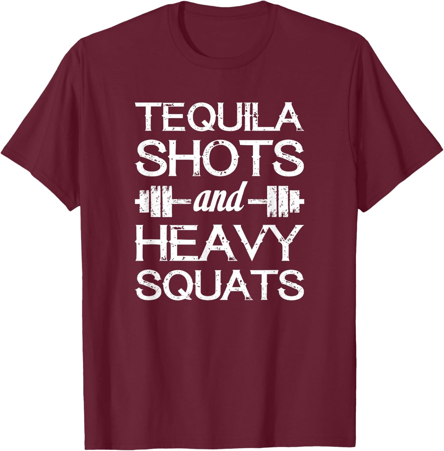 Tequila Shots and Heavy Squats - Funny Gym Motivational T-Shirt - T-Shirt | Maroon