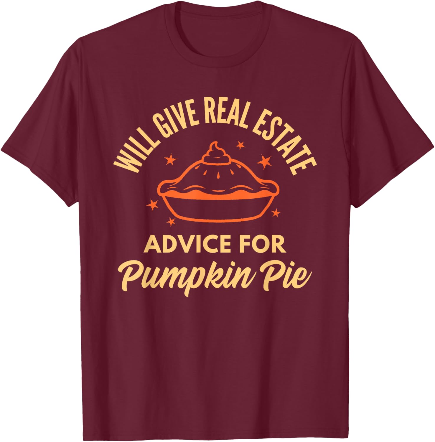 Realtor Real Estate Advice for Pumpkin Pie Thanksgiving Xmas T-Shirt - T-Shirt | Maroon
