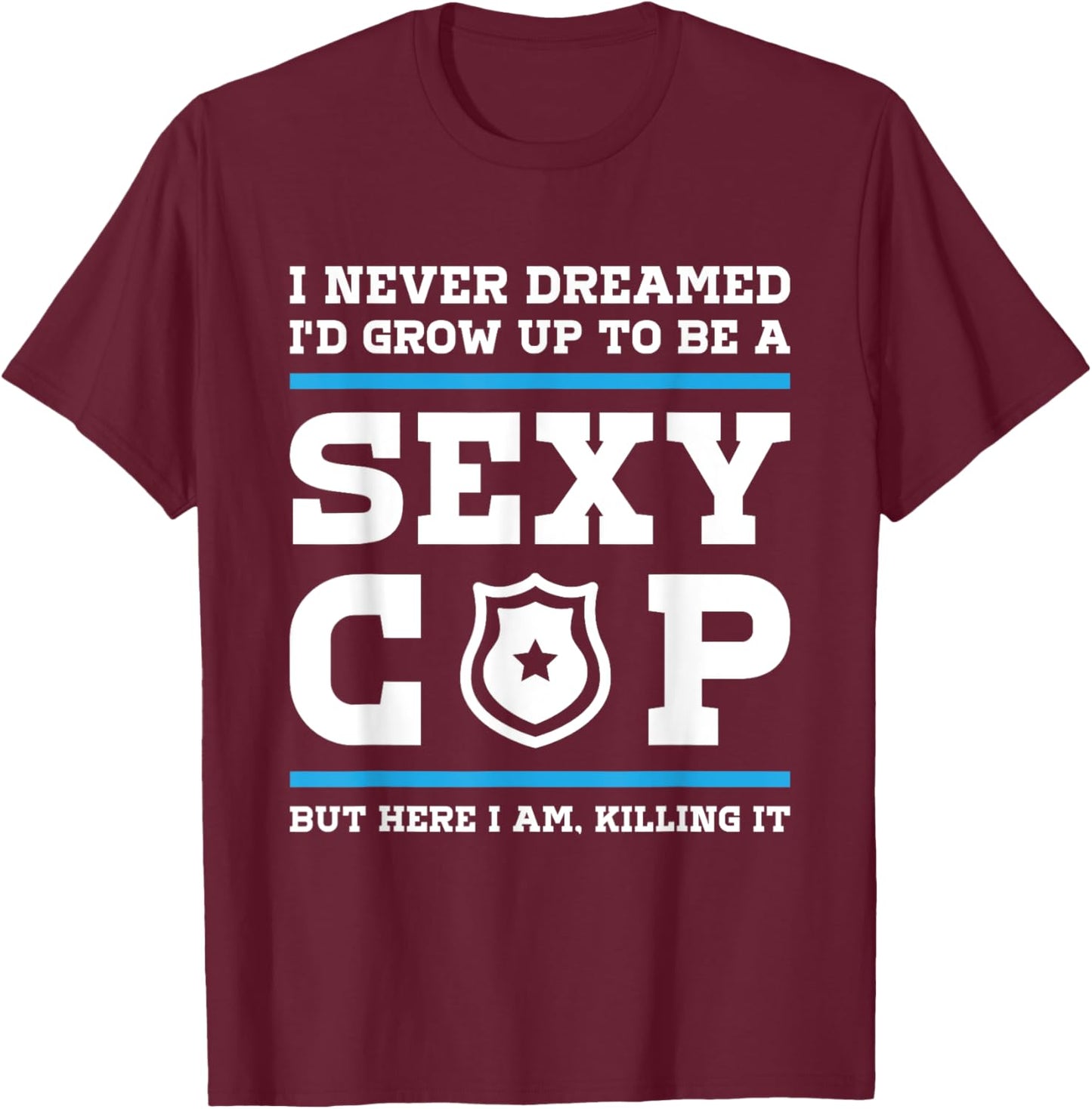 Sexy Cop But Here I Am - Blue Line Police Officer Cop T-Shirt - T-Shirt | Maroon