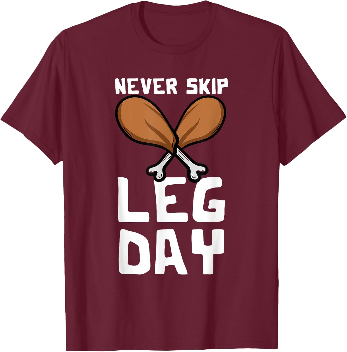 Never Skip Leg Day Turkey Thanksgiving Gym Fitness T-Shirt - T-Shirt | Maroon