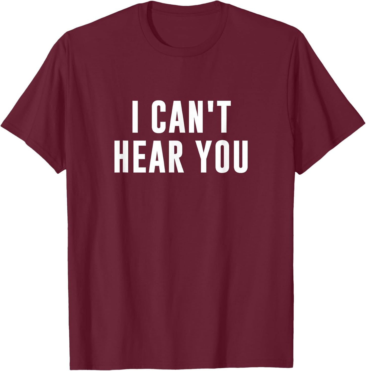 I Can't Hear You Black Humorous Print - -Adults - Small - - Short Sleeve T-Shirt - T-Shirt | Maroon