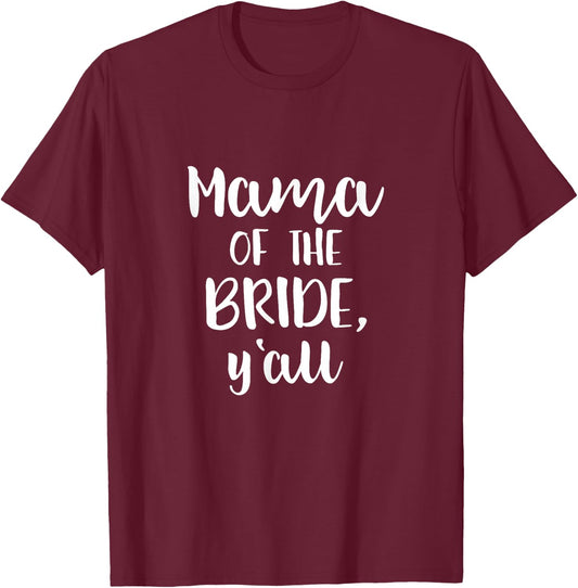 Mother of the Bride Y'all T Shirt for Mama Wedding Party T-Shirt - T-Shirt | Maroon