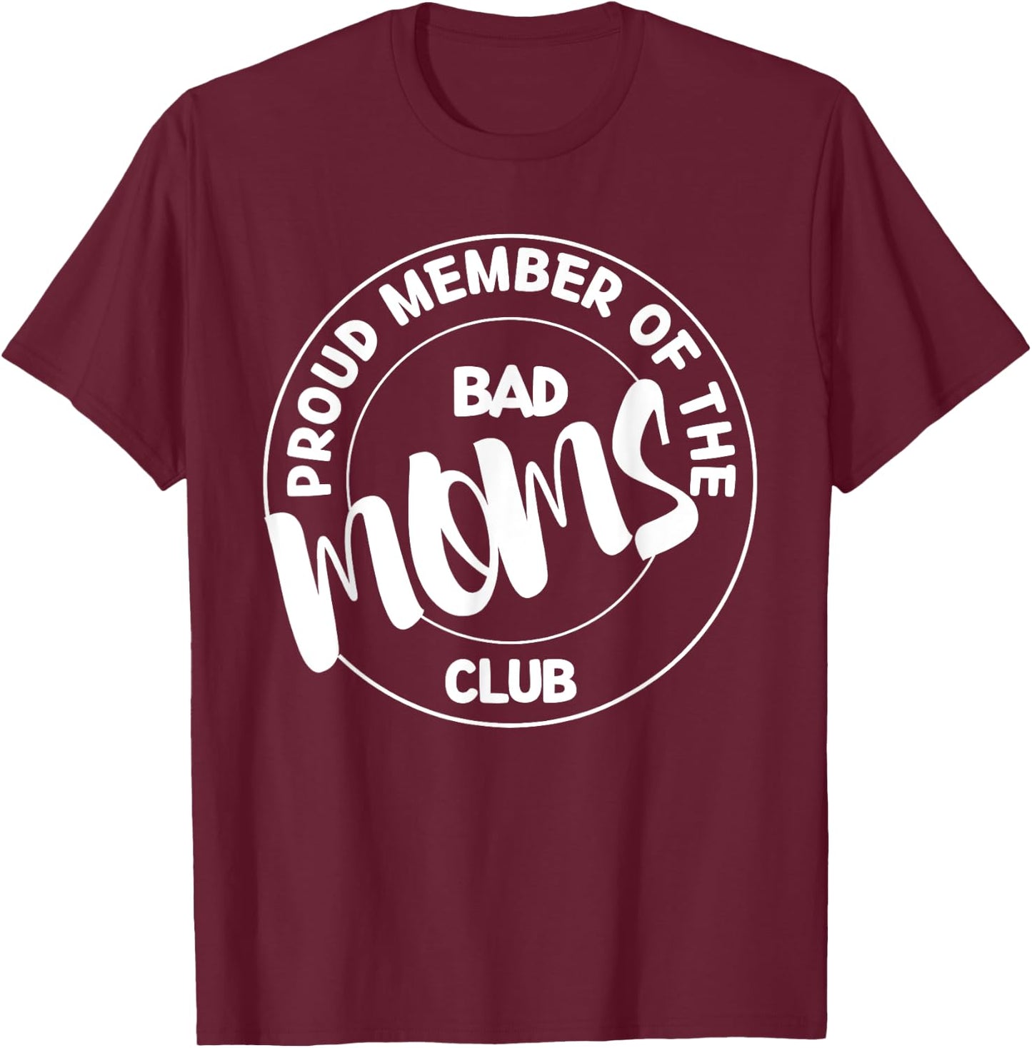 Proud Member Of The Bad Mom Club Funny Mom Life Mothers Day T-Shirt - T-Shirt | Maroon