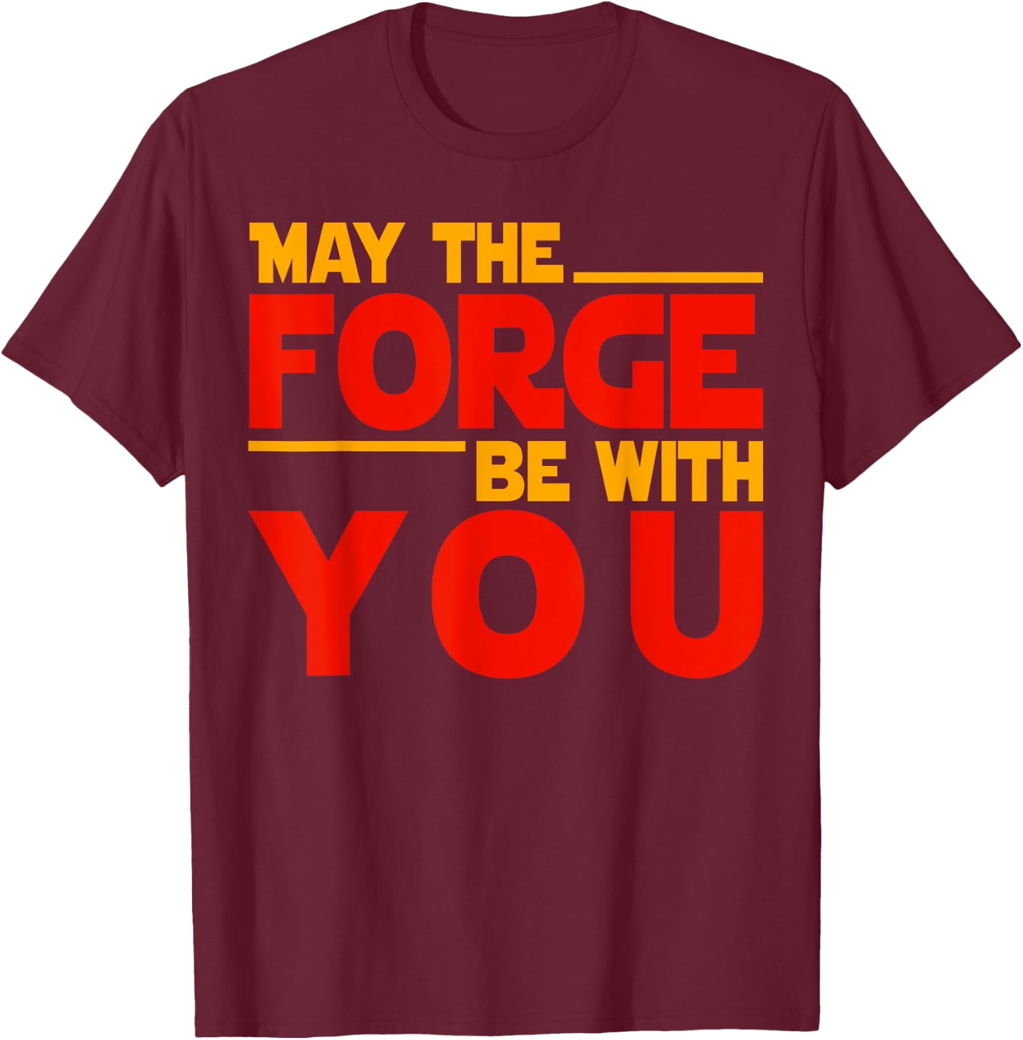 Fire Forged Life - May The Forge Be With You T-Shirt - T-Shirt | Maroon