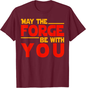 Fire Forged Life - May The Forge Be With You T-Shirt - T-Shirt | Maroon