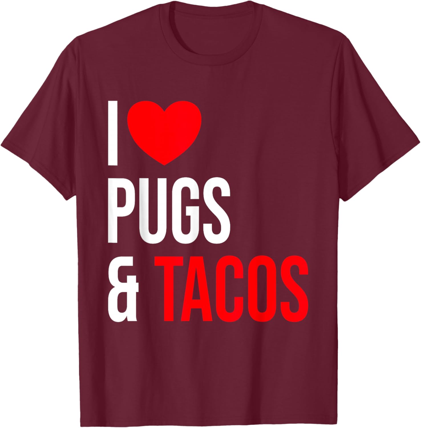 Pug - I love Pugs and Tacos T-Shirt - T-Shirt | Maroon