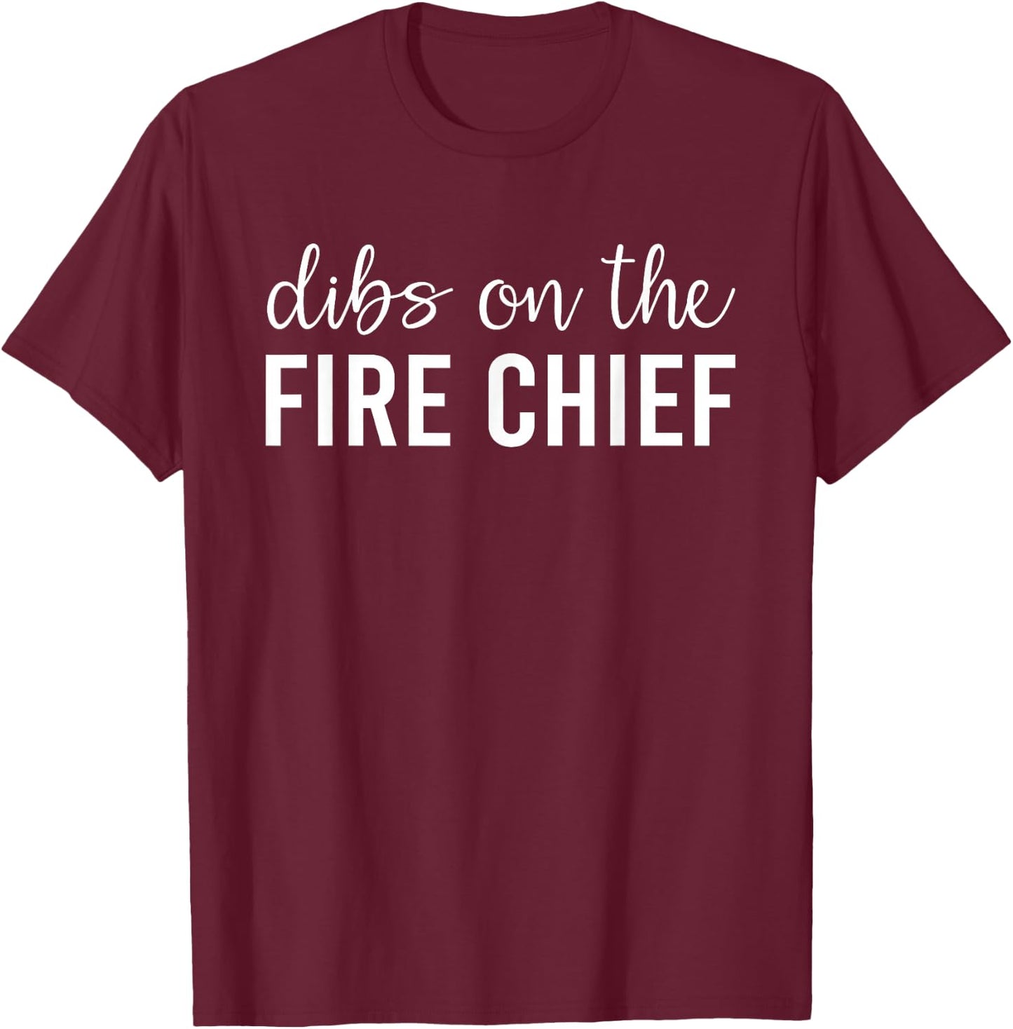 Dibs On The Fire Chief Fire Chief's Wife T-Shirt - T-Shirt | Maroon
