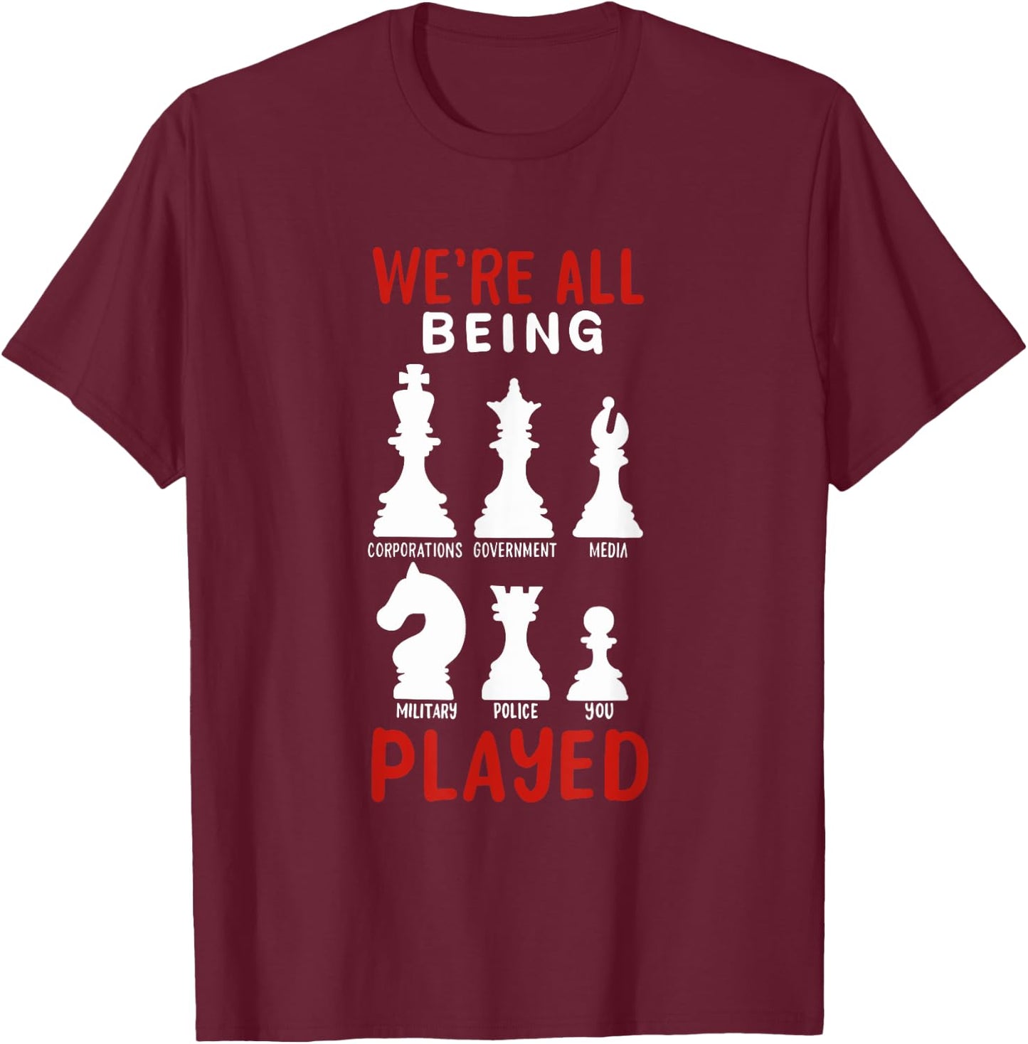 CONSPIRACY THEORY / ANTI GOVERNMENT: We're All Being Played T-Shirt - T-Shirt | Maroon
