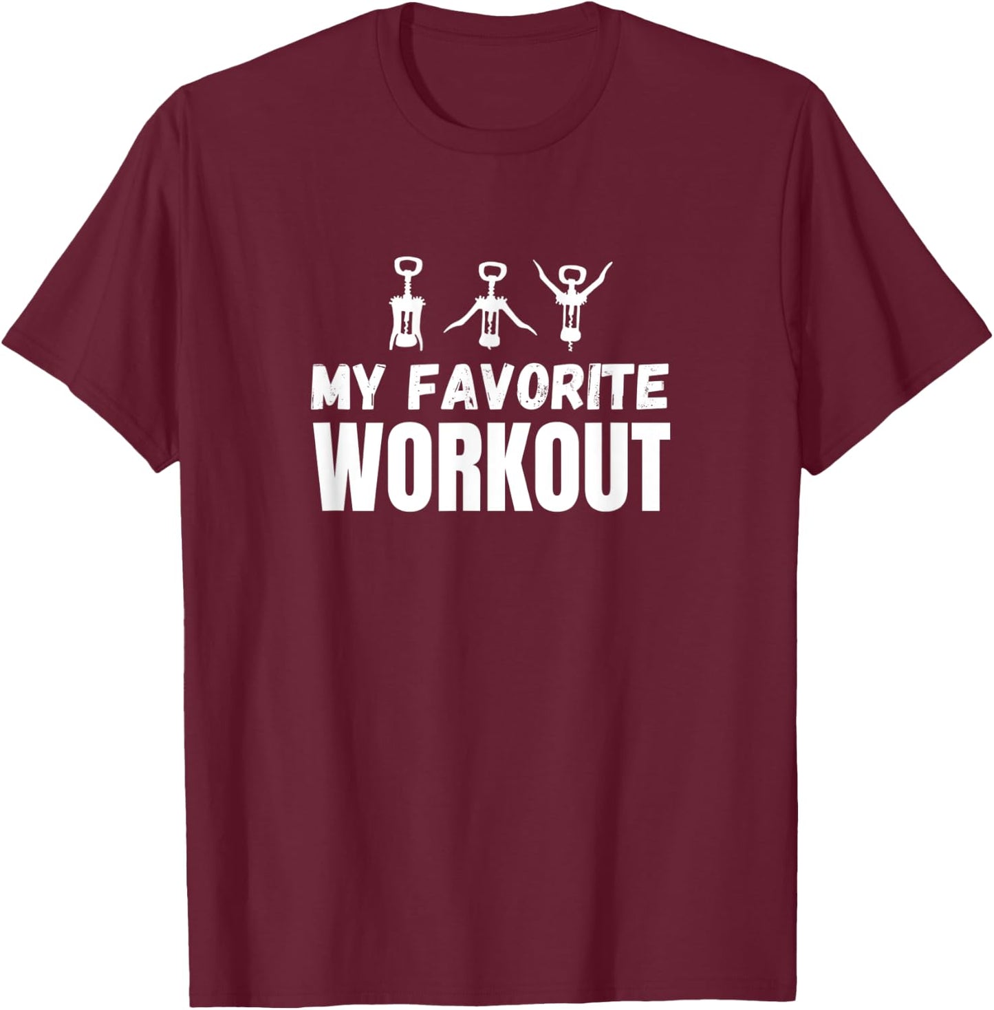 My Favorite Workout Exercise Funny Wine Lover T-Shirt - T-Shirt | Maroon