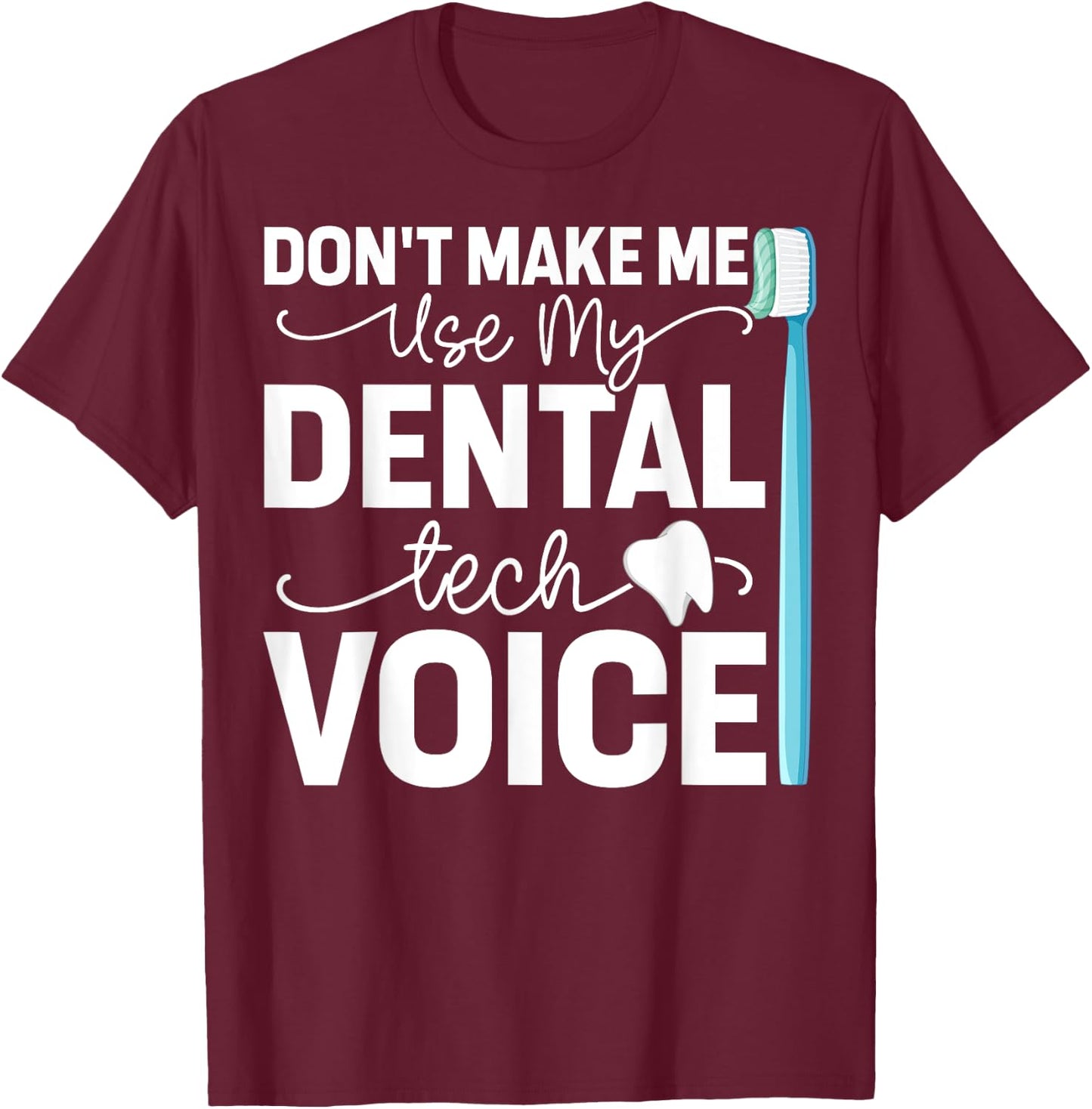 Funny Dental Lab Tech Technician Dentist Dental Tech Voice T-Shirt - T-Shirt | Maroon