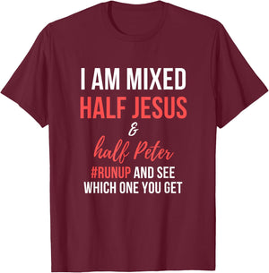 I am half Jesus and half Peter #runup mixed and see T-Shirt - T-Shirt | Maroon