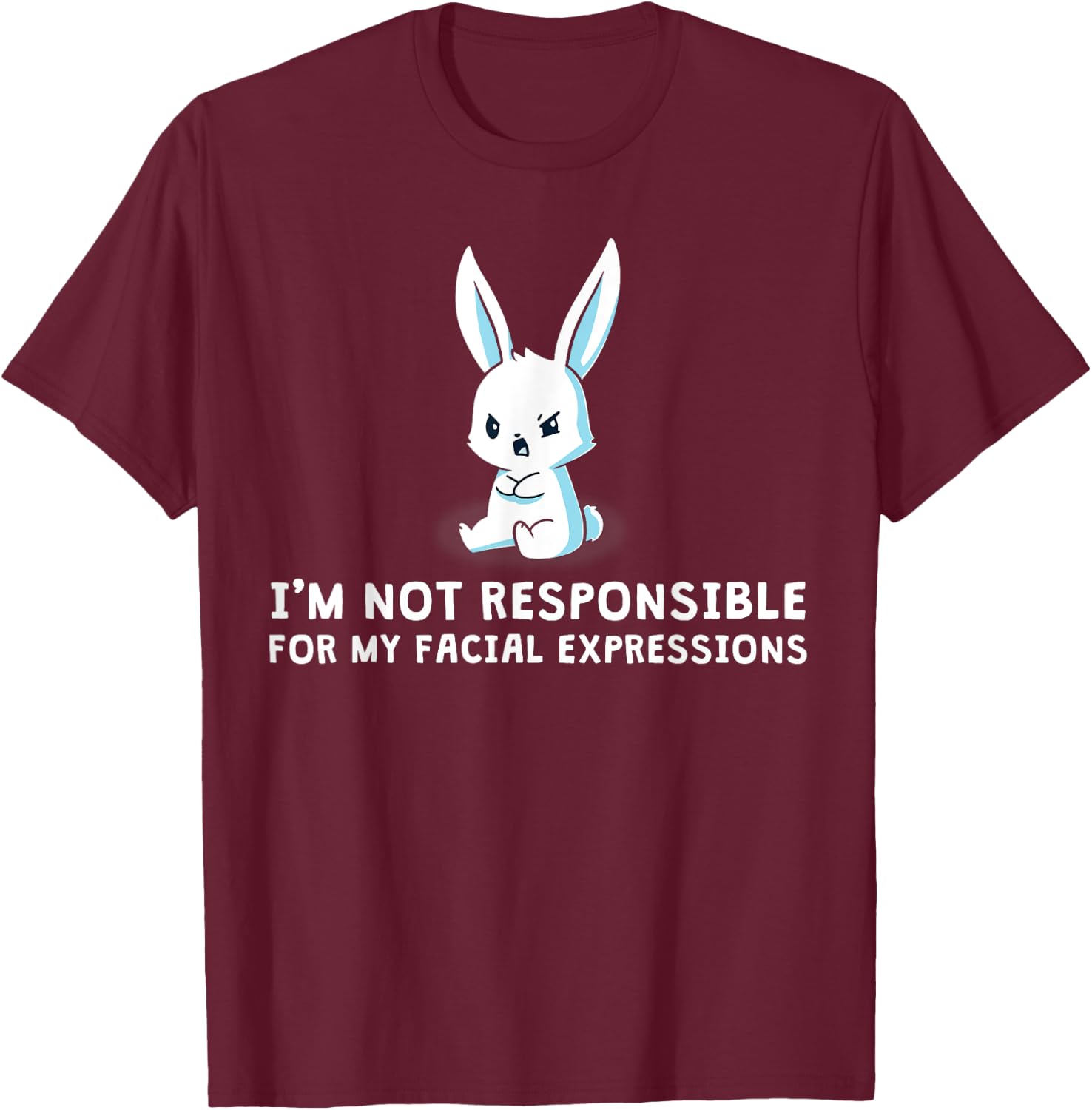 I'm Not Responsible For My Facial Expressions bunny T-Shirt - T-Shirt | Maroon