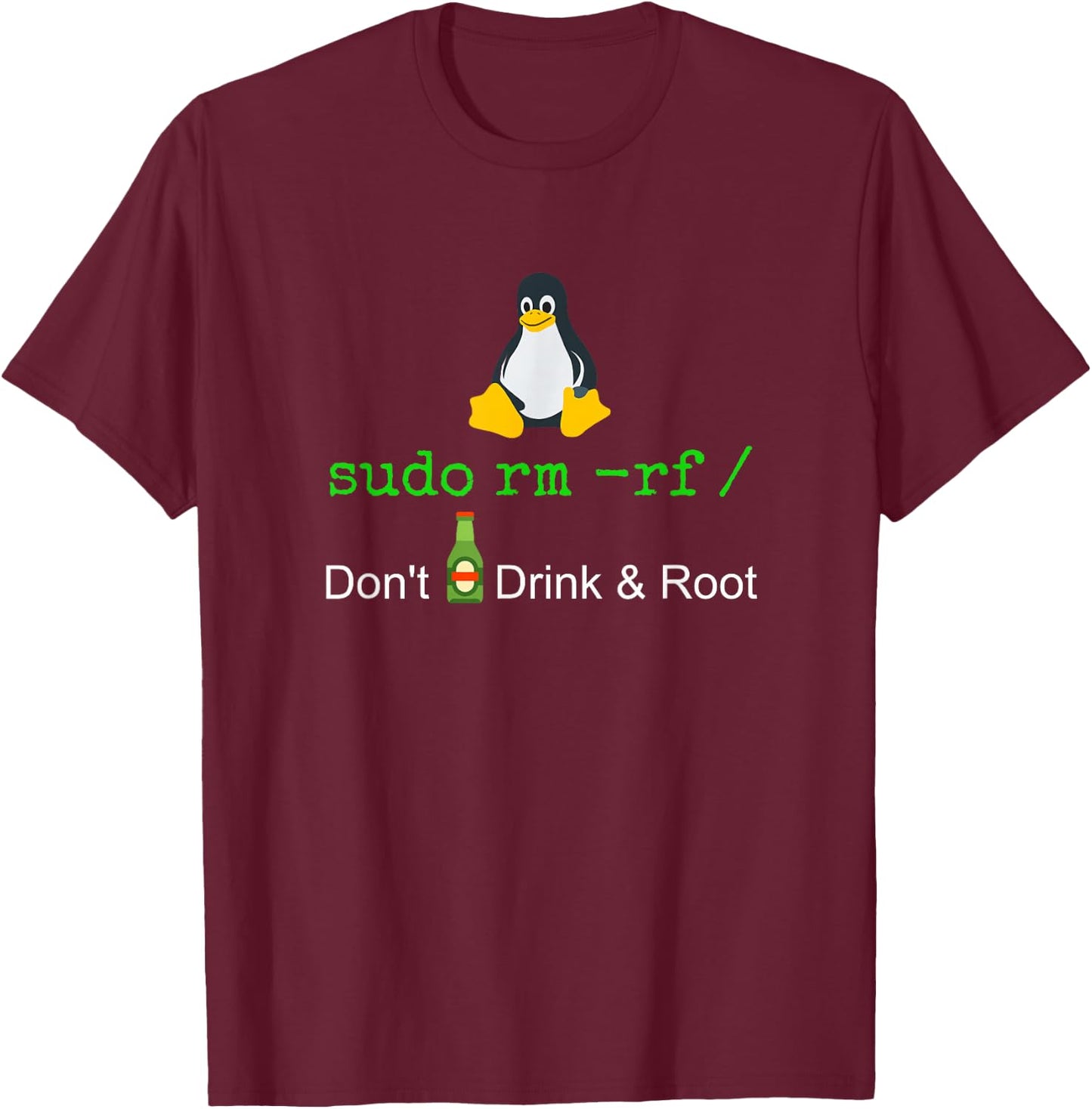 Sudo Rm -rf Don't Drink and Roote Linux T-Shirt - T-Shirt | Maroon