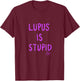 Lupus Is Stupid Funny Awareness Support T-Shirt - T-Shirt | Maroon