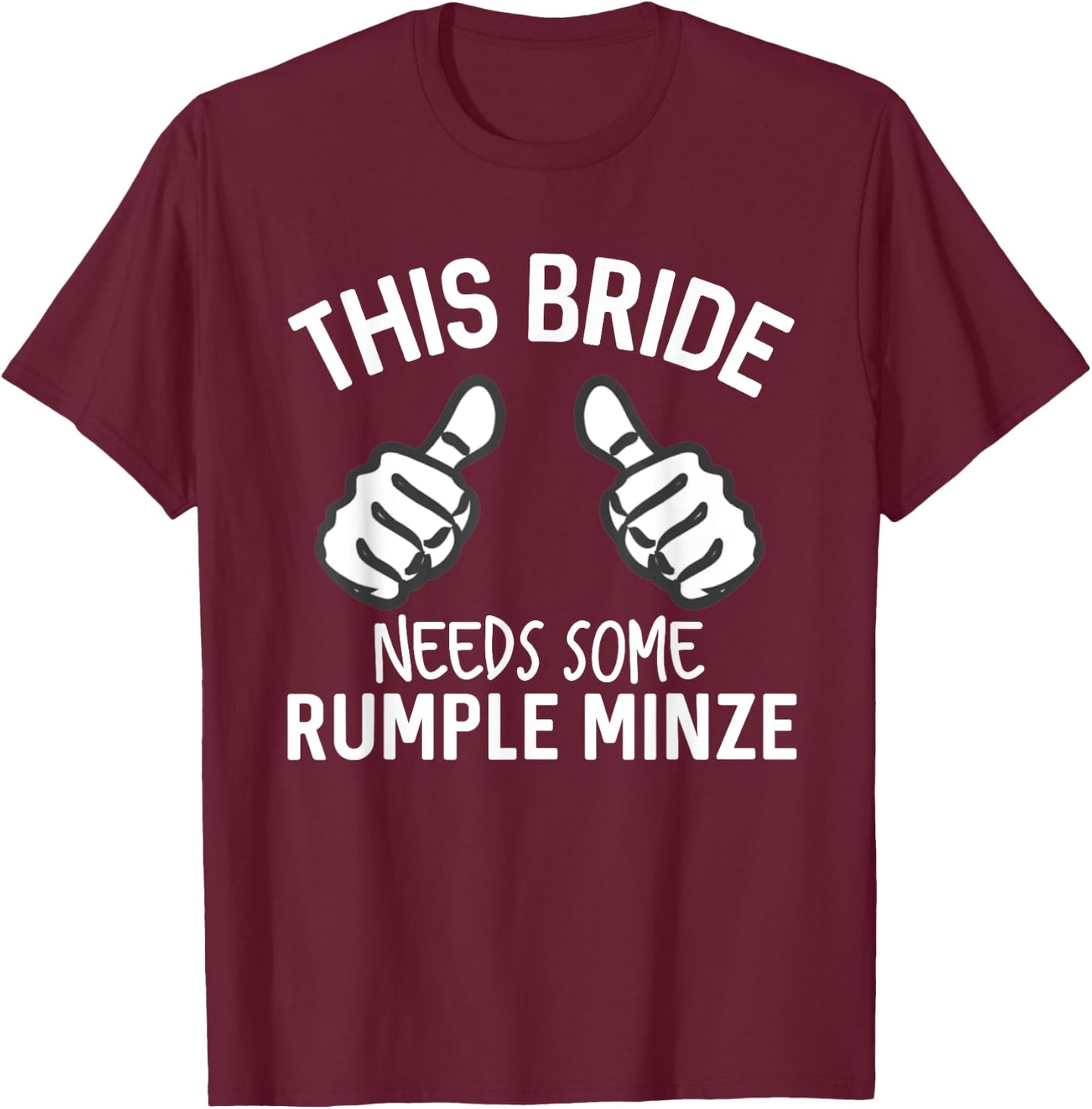 This Bride Needs Some Rumple Minze Funny Bachelorette Party T-Shirt - T-Shirt | Maroon