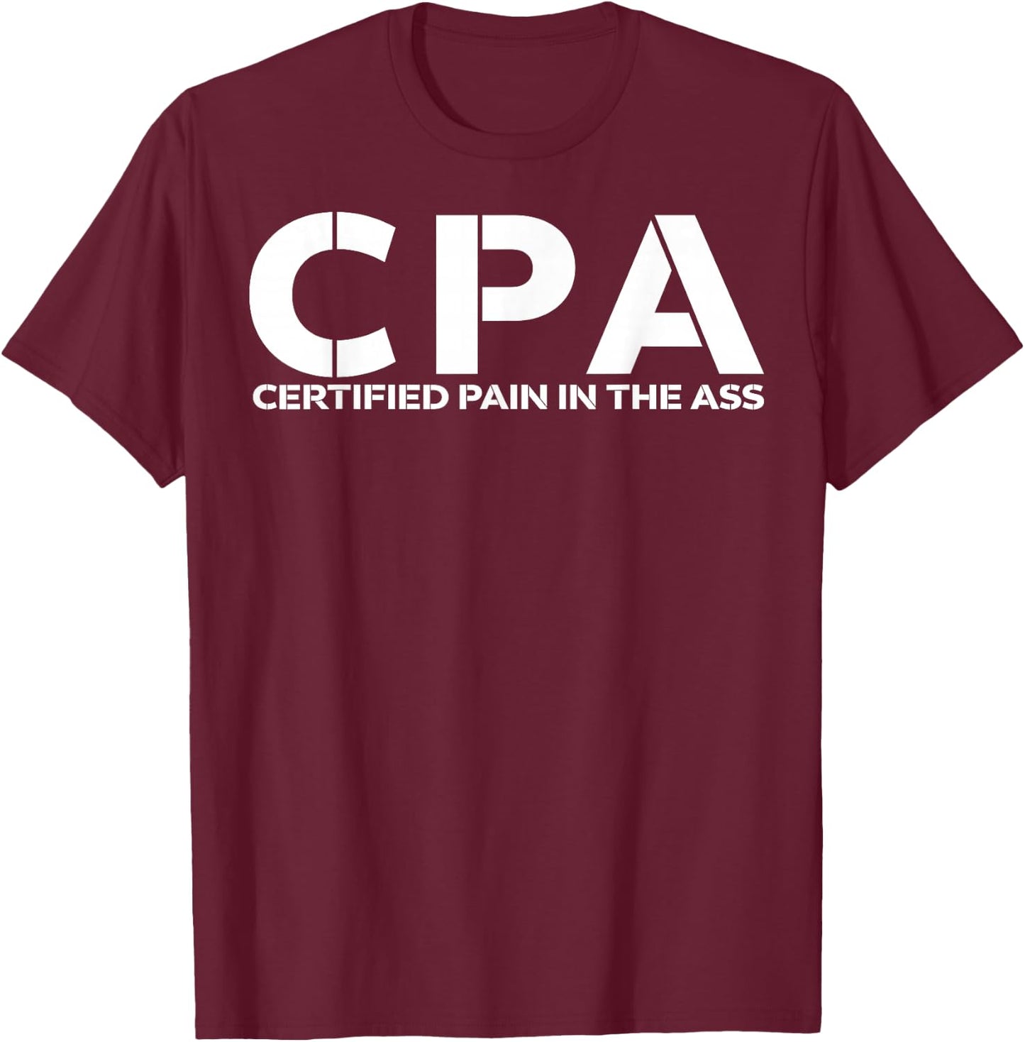 CPA certified pain in the ass shirt funny CPA shirt T-Shirt - T-Shirt | Maroon