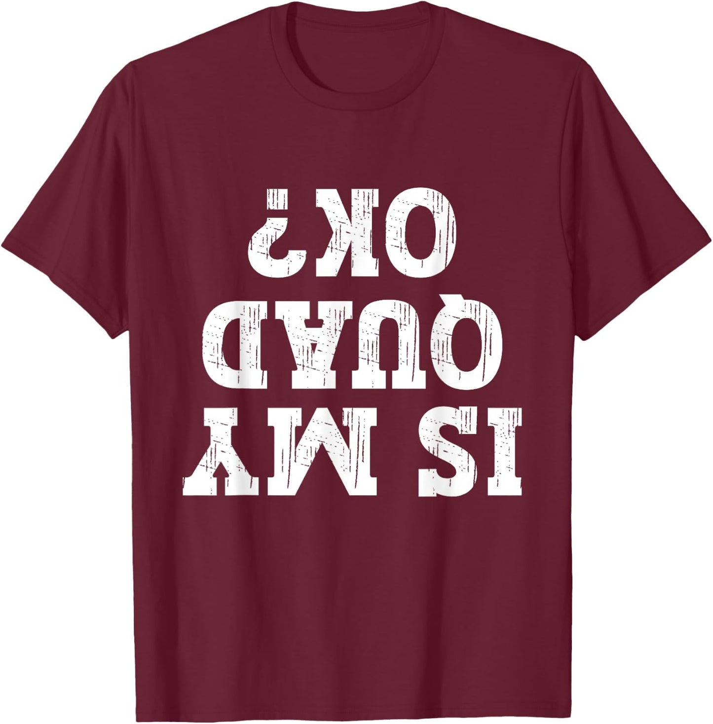 Is My Quad Ok Funny Quad Biker Owner 4 Wheelet Lover ATV T-Shirt - T-Shirt | Maroon