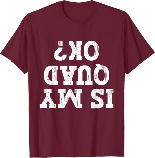 Is My Quad Ok Funny Quad Biker Owner 4 Wheelet Lover ATV T-Shirt - T-Shirt | Maroon