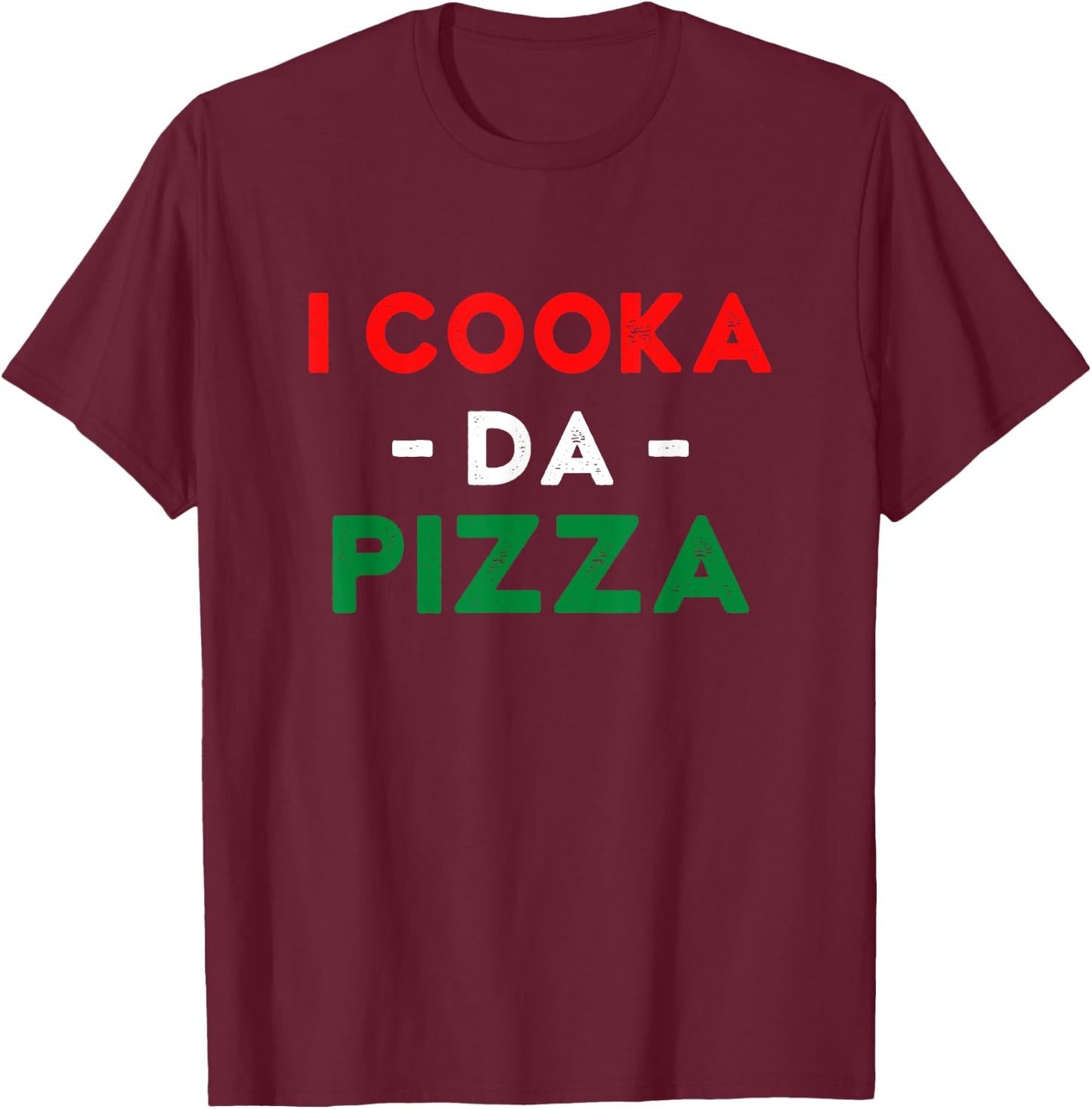 I Cooka Da Pizza Funny Italian Food Meme Italian Slang Cook T-Shirt - T-Shirt | Maroon