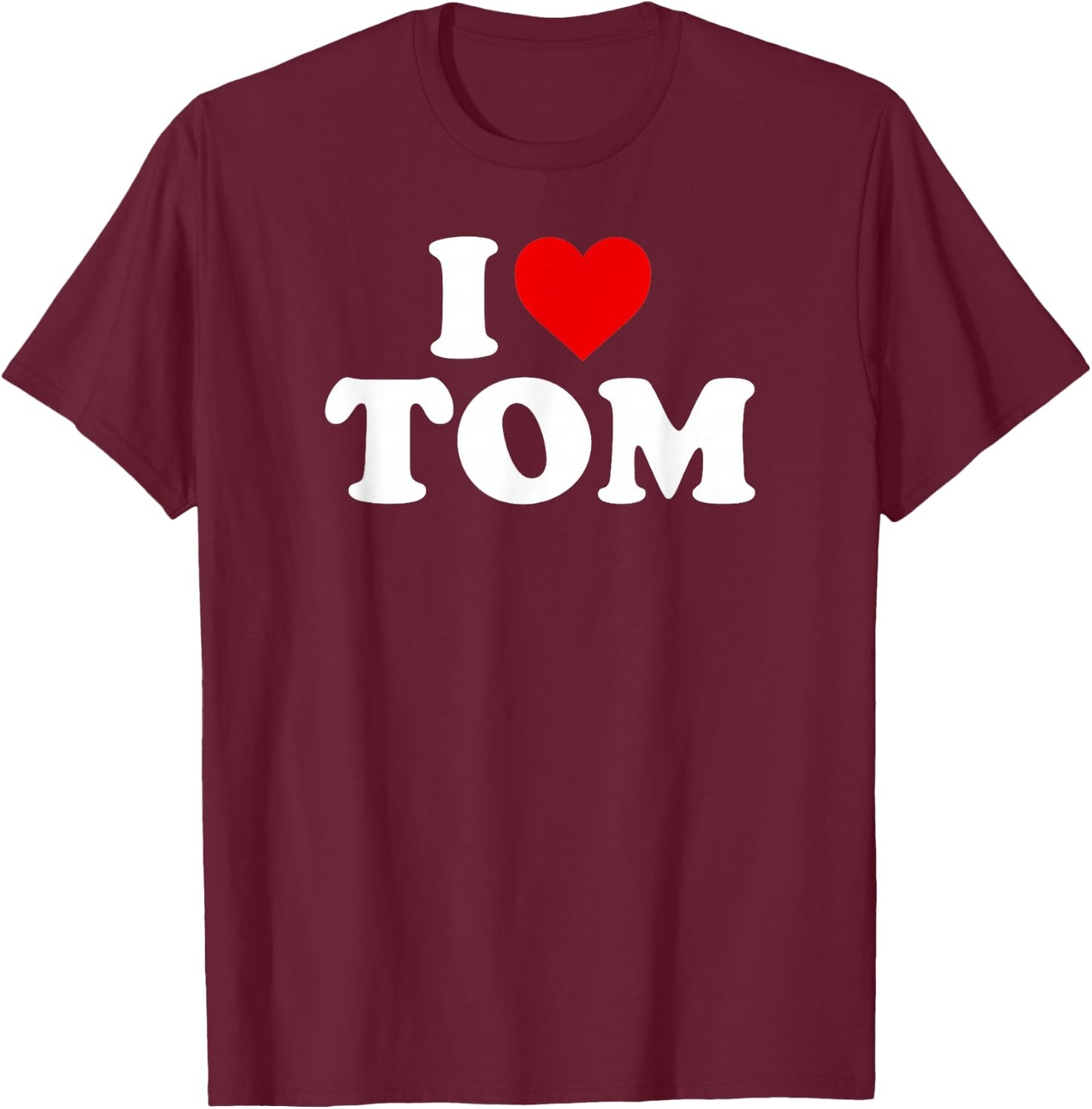 I Love Tom - Heart T-Shirt - T-Shirt | Maroon
