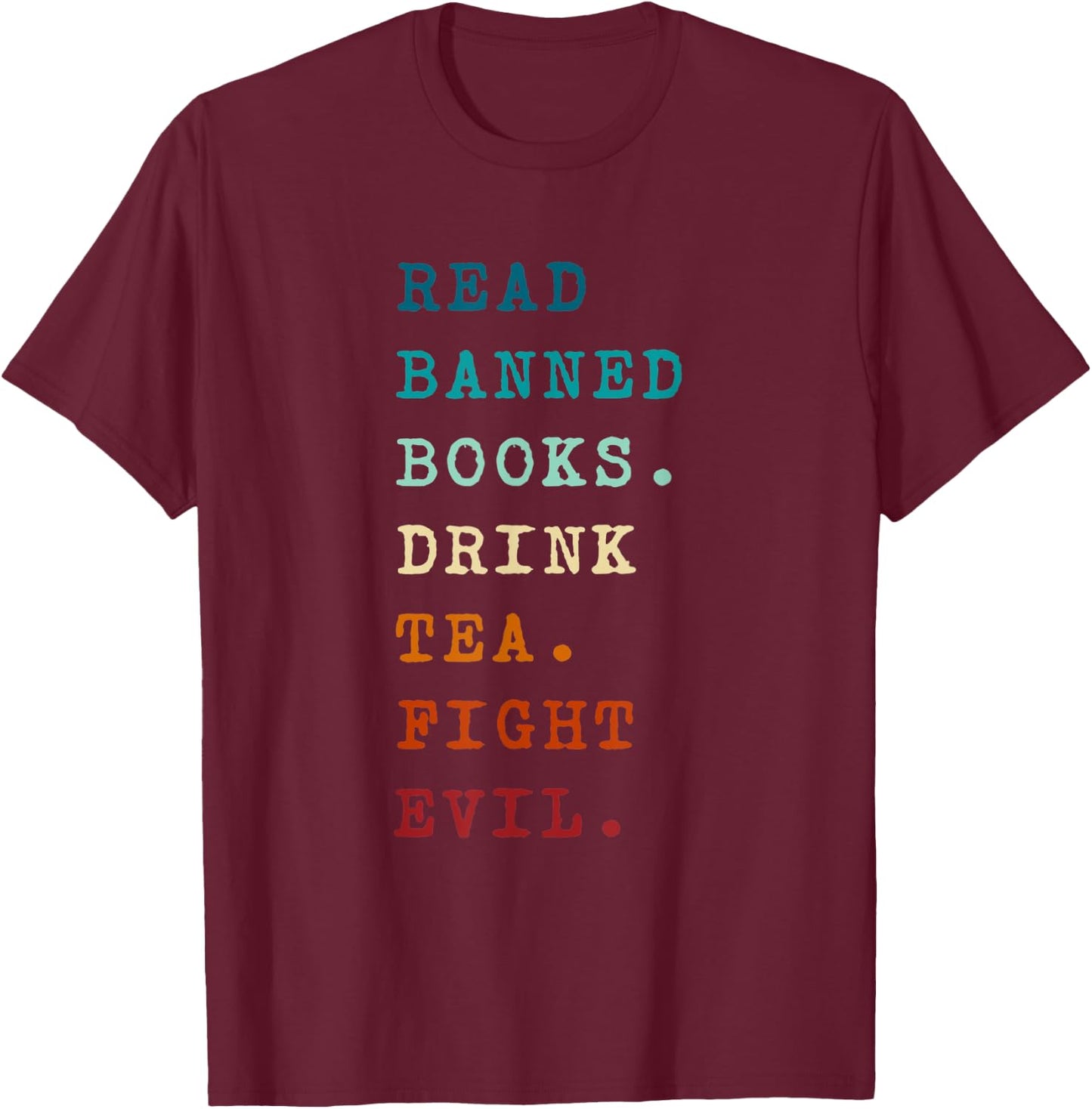 Book Reading Lover Read Banned Books Drink Tea Fight Evil T-Shirt - T-Shirt | Maroon