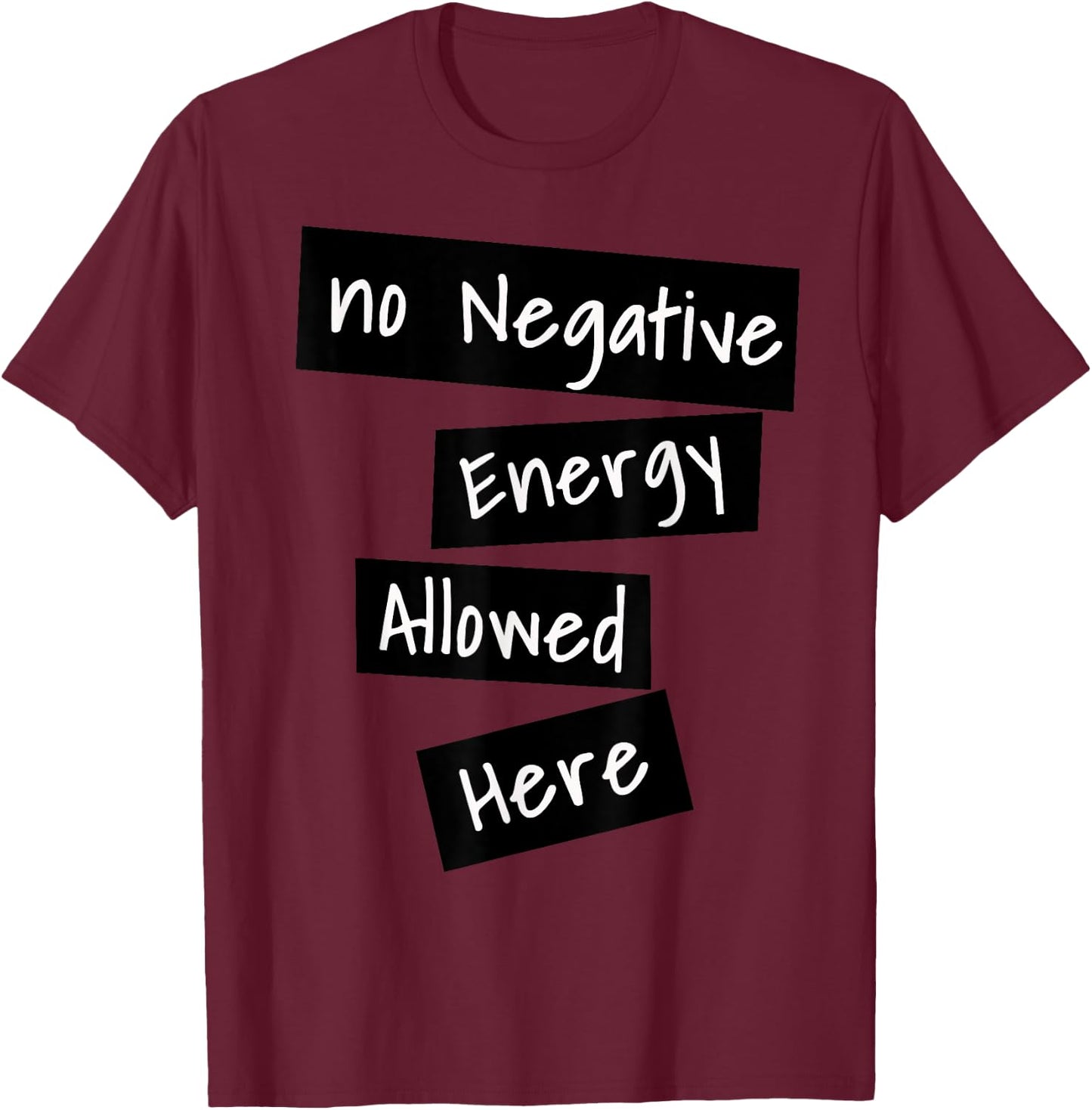 No Negative Energy Allowed Here Happy Funny Quote T-Shirt - T-Shirt | Maroon