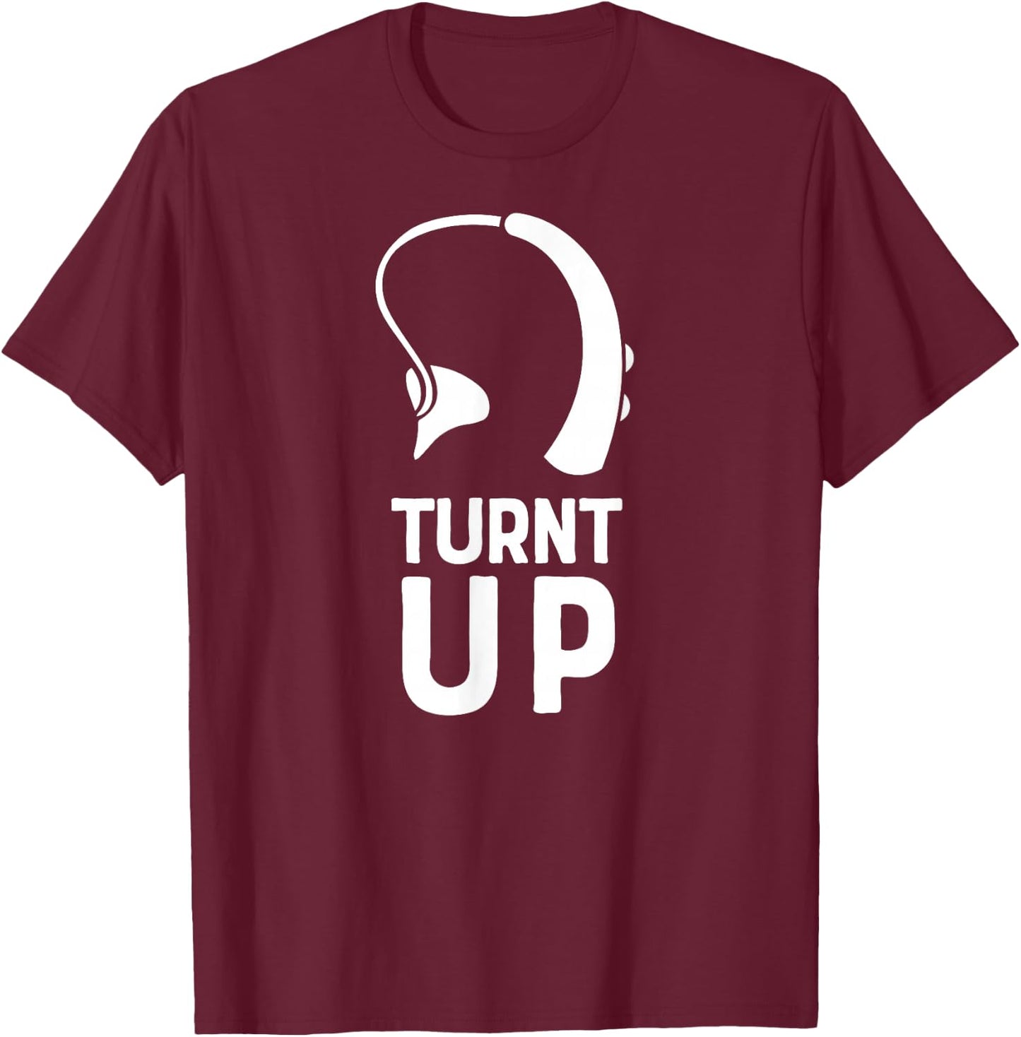 Turnt UP Deaf Pride Hard of Hearing Aids Impaired Shirt T-Shirt - T-Shirt | Maroon