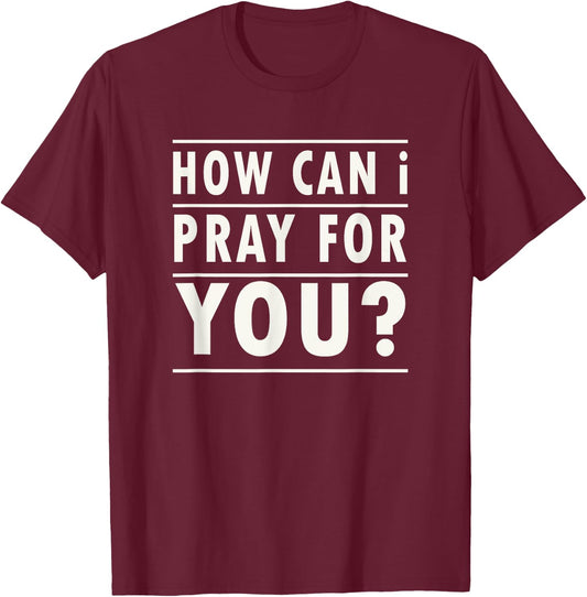 Christian Prayer For You Jesus or Faith How Can I Pray T-Shirt - T-Shirt | Maroon