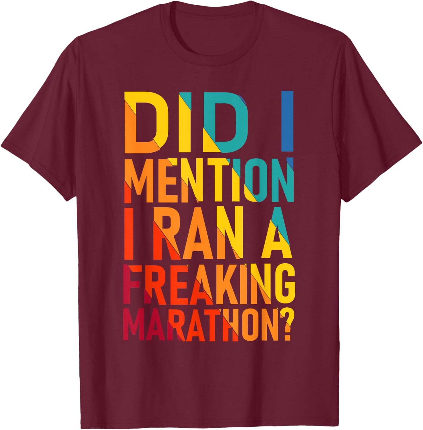 Did I Mention I Ran a Freeking Marathon Funny Sarcastic T-Shirt - T-Shirt | Maroon