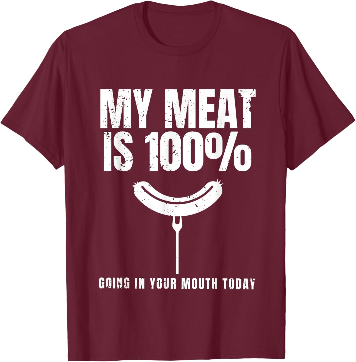 My Meat Is 100% Going In Your Mouth Funny BBQ Chef Dad T-Shirt - T-Shirt | Maroon