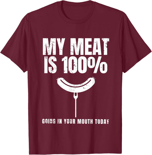 My Meat Is 100% Going In Your Mouth Funny BBQ Chef Dad T-Shirt - T-Shirt | Maroon