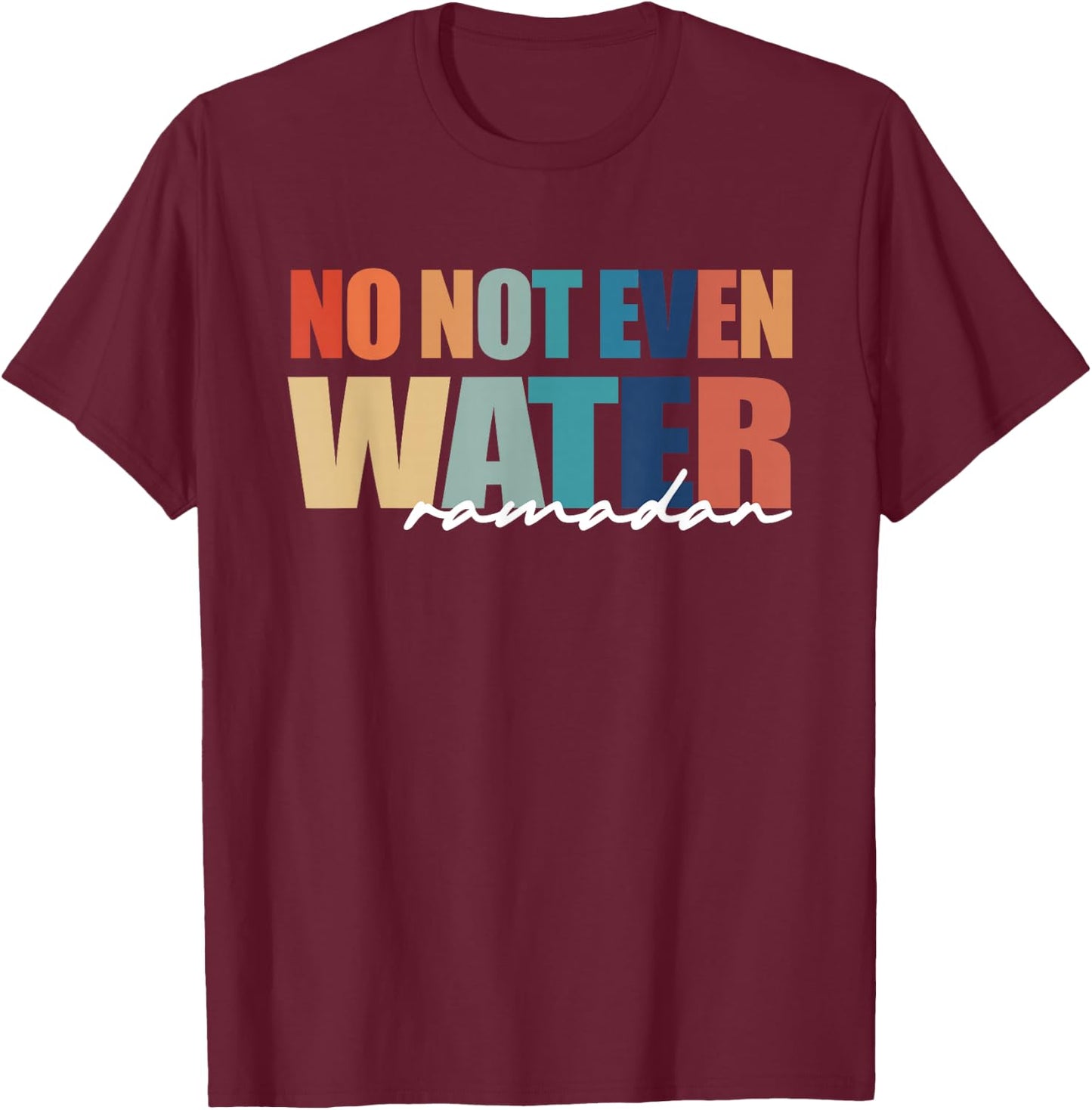 No Not Even Water Ramadan Women And kids T-Shirt - T-Shirt | Maroon