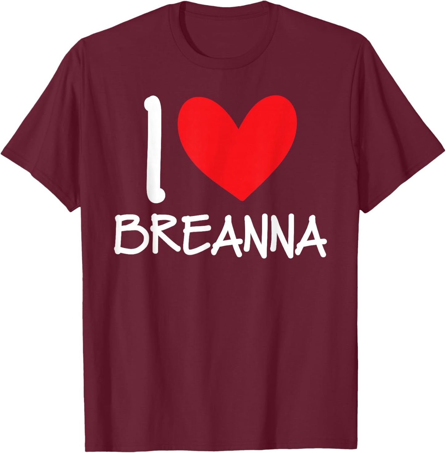 I Love Breanna Name Personalized Girl Woman BFF Friend Heart T-Shirt - T-Shirt | Maroon