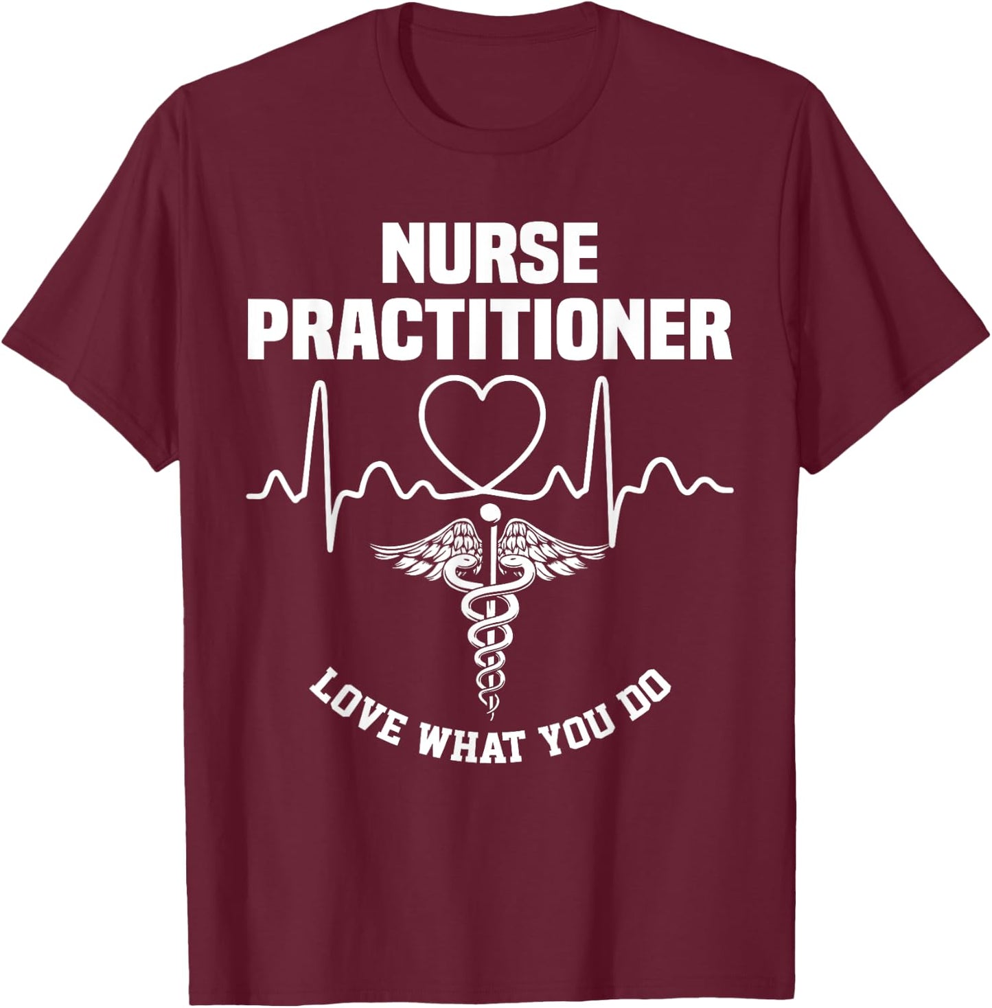 Nurse 365 Nurse Practitioner Love What You Do T-Shirt - T-Shirt | Maroon