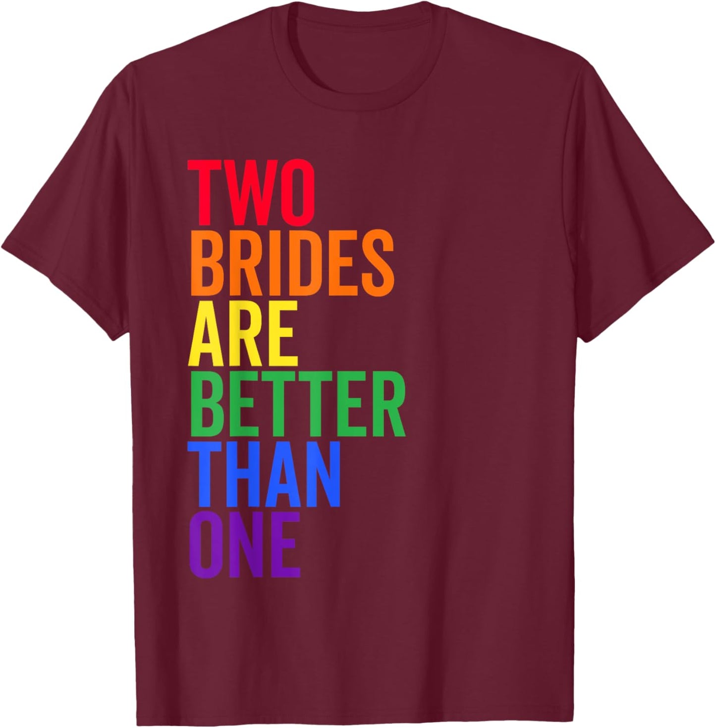 Two Brides Are Better Than One Cute Lesbian Wedding Gift T-Shirt - T-Shirt | Maroon