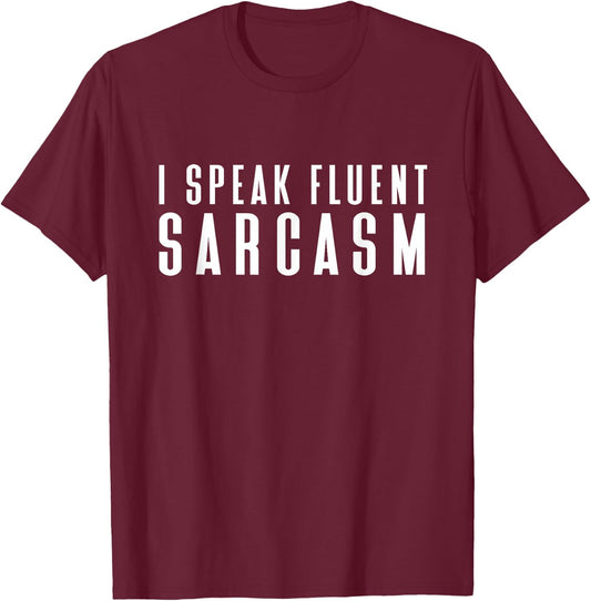 I Speak Fluent Sarcasm Shirt Women's Men's Children's Sarcastic T-Shirt - T-Shirt | Maroon