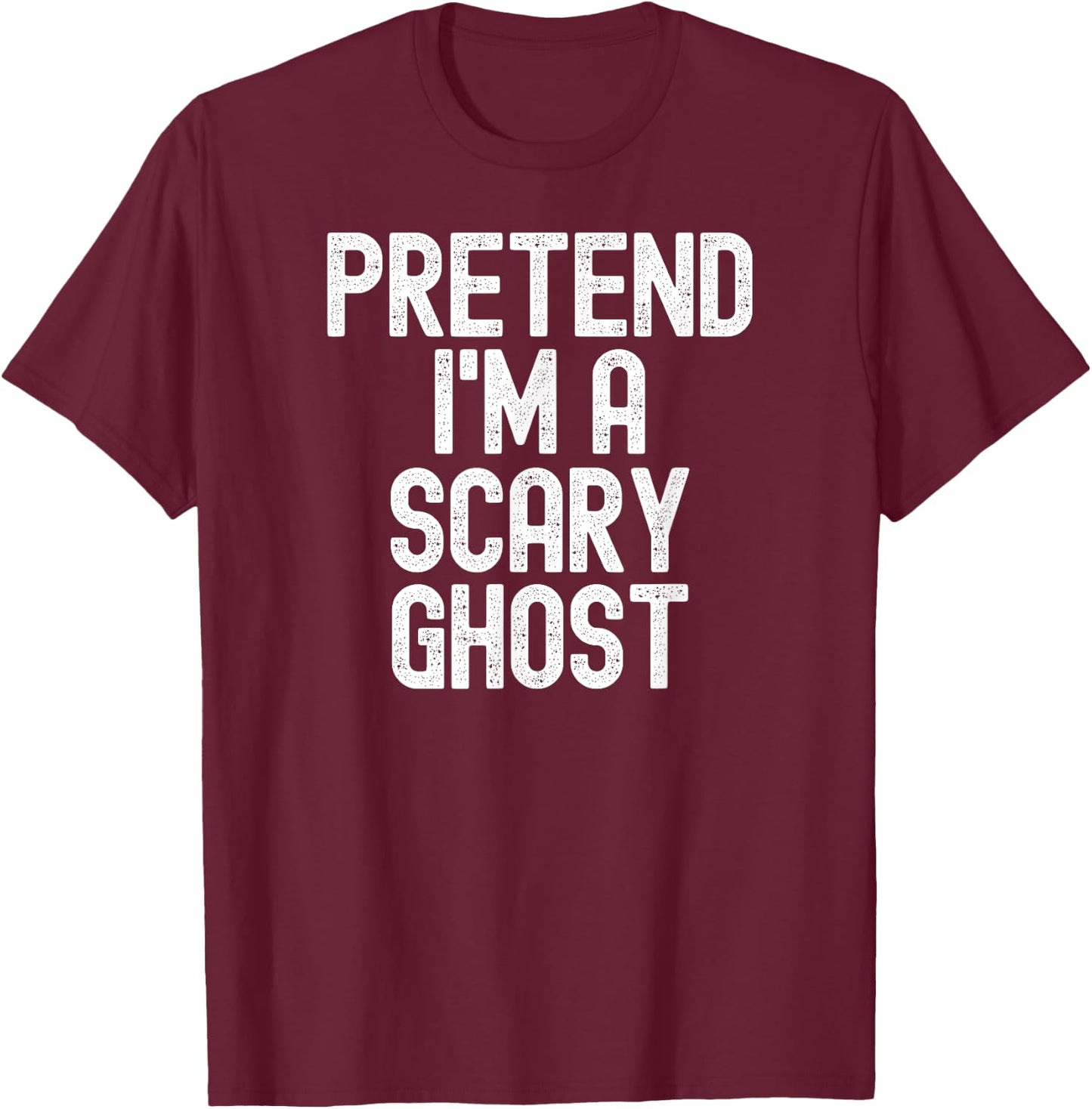 Pretend I'm a Scary Ghost Halloween Costume T-Shirt - T-Shirt | Maroon